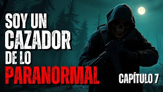 Soy un Cazador de lo Paranormal para una Agencia Secreta | Cap7 | Historias de Terror | Creepypastas