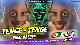 Tenge Tenge Viral Reels Video ✓✓ Tenge Tenge Dj Song ✓✓ Mix Dj Rajhans Jamui