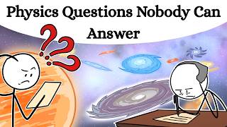 Physics Questions Nobody Can Answer