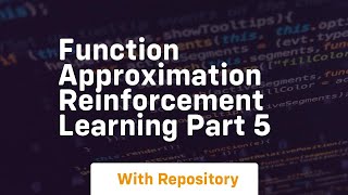 function approximation reinforcement learning part 5