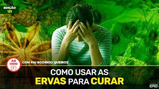 Como Usar as Ervas para Curar? 🌿 Ao Vivo Ed. 121 Umbanda EAD