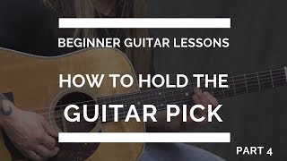 How to Hold the Guitar Pick - Beginner Guitar Lesson #4