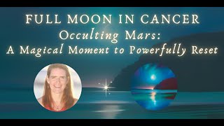 Full Moon in Cancer Occulting Mars!!  A Magical Moment To Reset Our Relationship w/the Masculine