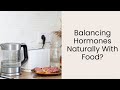 Balancing Hormones Naturally With Food?