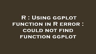 R : Using ggplot function in R error : could not find function ggplot
