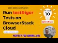 #10 - Run TestRigor Tests On BrowserStack Cloud | Cross Browser | Cross Platform