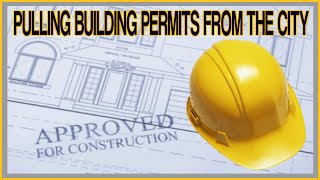 Pulling Building permits from the city