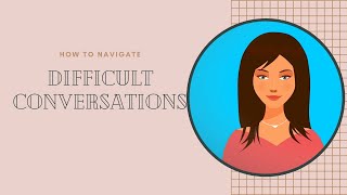 How to navigate difficult conversations