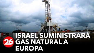 Israel suministrará gas natural a Europa
