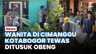 BREAKING NEWS - Pembunuhan di Cimanggu Bogor, Seorang Wanita Tewas Ditusuk Obeng