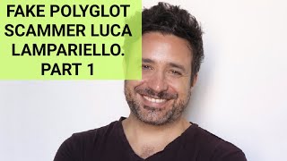 FAKE POLYGLOT SCAMMER LUCA LAMPARIELLO (PART 1)