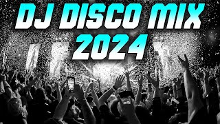 DJ DISCO MIX 2024 - Mashups & Remixes of Popular Songs 2024 | DJ Disco Remix Club Music Songs 2024