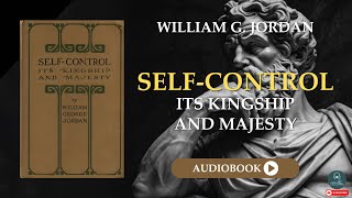 Self-Control - Its Kingship and Majesty (1905) by William G. Jordan | Full Audiobook