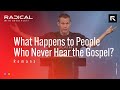 What Happens to People Who Never Hear the Gospel? || David Platt