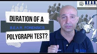 Duration of a polygraph, lie detector test? Why does a polygraph test take so long?