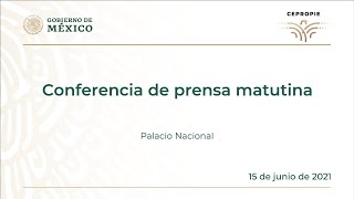 Conferencia de prensa matutina del martes 15 de junio, 2021