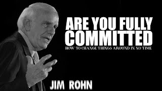 Are You Fully Committed ? A Life Changing Inspirational Speech ~ Jim Rohn