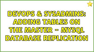 DevOps & SysAdmins: Adding tables on the master - mysql database replication (2 Solutions!!)