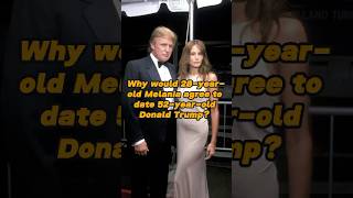 Why would 28-year-old Melania agree to date 52-year-old Donald Trump? It was an expensive deal!