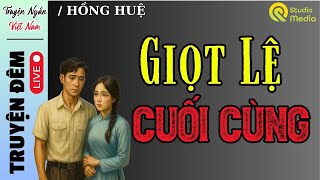 TRUYỆN HAY cuối năm nghe mà ngẫm | GIỌT LỆ CUỐI CÙNG..! Truyện thực tế 2025 Giọng đọc Hồng Huệ