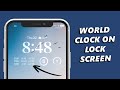 How To Add World Clock To iPhone Lock Screen