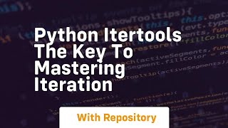 Python itertools the key to mastering iteration