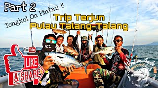 Part 2 | Trip Terjun | Tongkol On Pintail | Pulau Talang-Talang