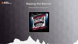 Raising the Banner Episode 9 Part 1