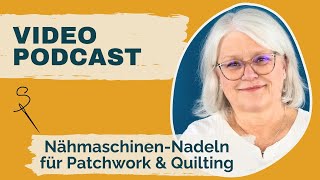 Videopodcast: Nähmaschinennadeln zum Quilten und Patchworken