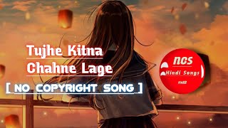 No copyright : Tujhe Kitna Chahne Lage Song | Arijit Singh | NCS Hindi Songs | ncs