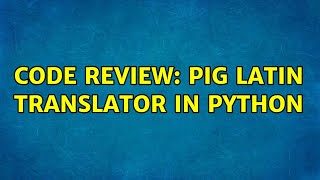 Code Review: Pig Latin Translator in Python (2 Solutions!!)