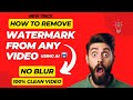 How to Remove Watermark from Video WITHOUT Blur | New Trick | Clean Video in 1 minute | 100% working