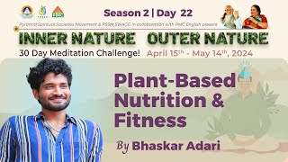 🔴 Live Day-22 | Plant-Based Nutrition & Fitness | Bhaskar Adari | Inner Nature Outer Nature~Season 2