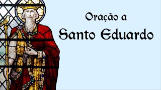 Oração a Santo Eduardo - 13 de outubro