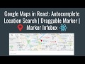 #1 Google Maps in React: Autocomplete Location Search | Draggable Marker | Marker Infobox