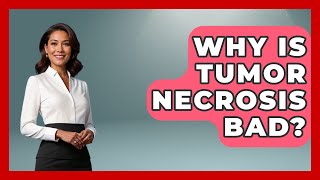 Why Is Tumor Necrosis Bad? - Oncology Support Network