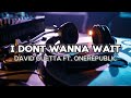 I DON'T WANNA WAIT (30 MINUTES LYRICS) - DAVID GUETTA X ONEREPUBLIC