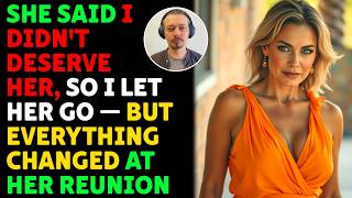 She Said I Didn't Deserve Her, So I Let Her Go — But Everything Changed At Her Reunion | Drama Story