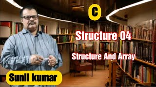 structure and array.Array of variables of Structure. Array used in members of Structure.