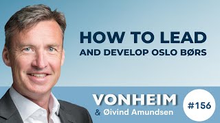 Øivind Amundsen | What Makes Oslo Børs A Great Stock Exchange?  | Christopher Vonheim