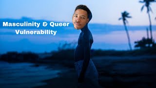 Masculinity & Queer Vulnerability
