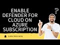 ENABLE DEFENDER FOR CLOUD ON AZURE SUBSCRIPTION | STEP-BY-STEP GUIDE
