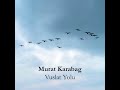 Murat Karabağ - Vuslat Yolu (Ney)