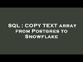 SQL : COPY TEXT array from Postgres to Snowflake