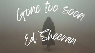 Ed Sheeran - "Gone Too Soon" (lyrics)| Emotional Ballad About Losing a Loved One