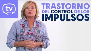 ¿Qué es el trastorno del control de los impulsos?