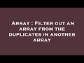 Array : Filter out an array from the duplicates in another array