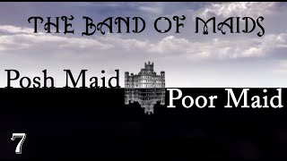 Posh Maid, Poor Maid. The Band of Maids. Episode 7.