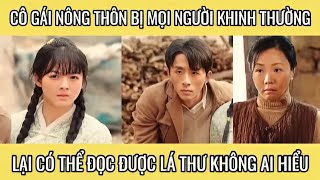 Cô gái nông thôn bị mọi người khinh thường lại có thể đọc được lá thư không ai hiểu