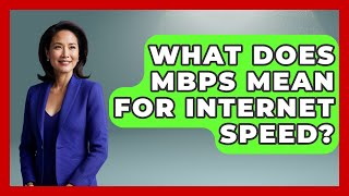 What Does Mbps Mean For Internet Speed? - Tech Terms Explained